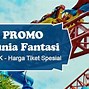 Tiket Masuk Dufan Per Orang 2022 Berapa